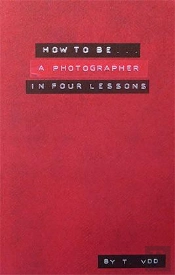 How To Be A Photographer In Four Lessons (Ne)