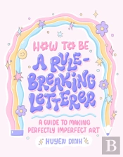 How To Be A Rule-Breaking Letterer