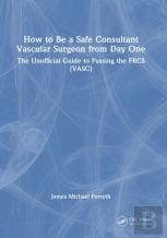 How To Be A Safe Consultant Vascular Surgeon From Day One