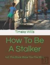 How To Be A Stalker