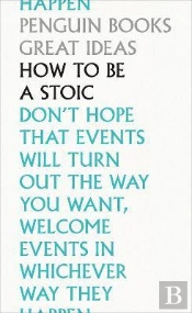 How to Be a Stoic