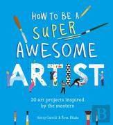 How To Be A Super Awesome Artist