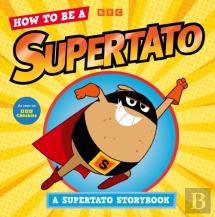 How To Be A Supertato: A Supertato Storybook