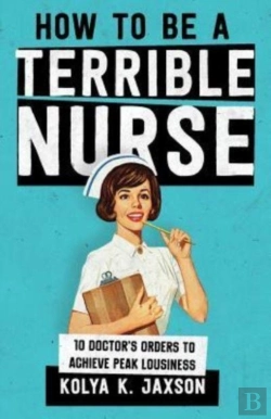Bertrand.pt - How To Be A Terrible Nurse