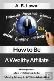 How To Be A Wealthy Affiliate