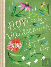 How To Be A Wildflower