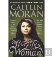 How To Be A Woman
