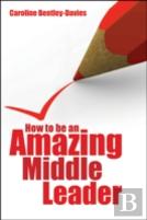 How To Be An Amazing Middle Leader