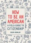 How To Be An American: A Field Guide To Citizenship