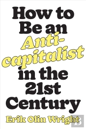 How To Be An Anticapitalist In The Twenty-First Century