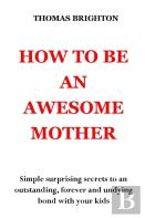 How To Be An Awesome Mother
