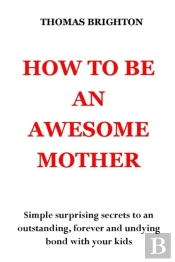 How To Be An Awesome Mother