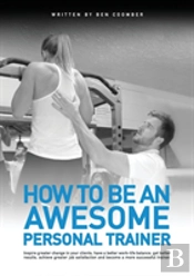 How To Be An Awesome Personal Trainer