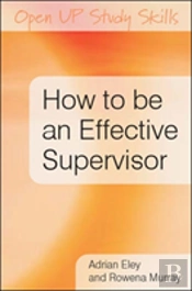 How To Be An Effective Supervisor: Best Practice In Research Student Supervision