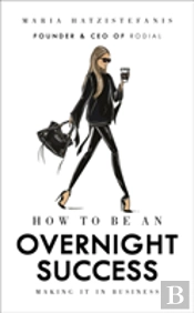How To Be An Overnight Success