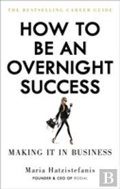 How To Be An Overnight Success