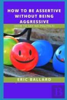 How To Be Assertive Without Being Aggressive