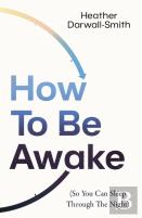 How To Be Awake (So You Can Sleep Through The Night)