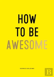 How To Be Awesome