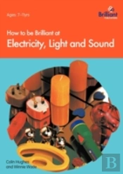 How To Be Brilliant At Electricity, Light And Sound