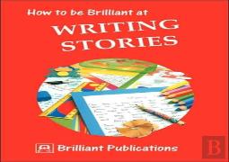 How To Be Brilliant At Writing Stories