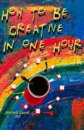 How To Be Creative  In One Hour