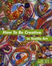 How To Be Creative In Textile Art