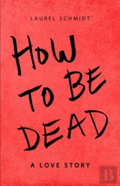 How To Be Dead: A Love Story