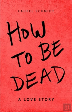 Bertrand.pt - How To Be Dead: A Love Story