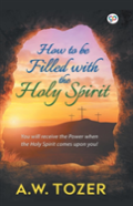 How To Be Filled With The Holy Spirit