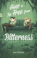 How To Be Free From Bitterness