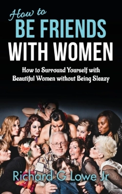 Bertrand.pt - How To Be Friends With Women: How To Surround Yourself With Beautiful Women Without Being Sleazy