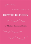 How To Be Funny