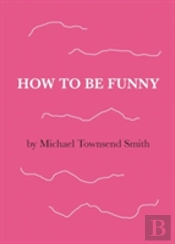 How To Be Funny