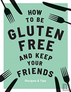 Bertrand.pt - How To Be Gluten-Free And Keep Your Friends