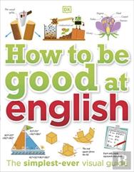 How To Be Good At English, Ages 7-14 (Key Stages 2-3)