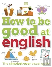 How To Be Good At English, Ages 7-14 (Key Stages 2-3)