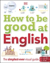 How To Be Good At English, Ages 7-14 (Key Stages 2-3)