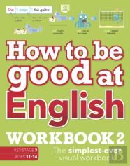 How To Be Good At English Workbook 2, Ages 11-14 (Key Stage 3)