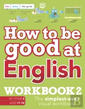How To Be Good At English Workbook 2, Ages 11-14 (Key Stage 3)