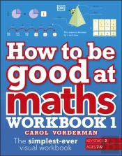 How To Be Good At Maths Workbook 1, Ages 7-9 (Key Stage 2)