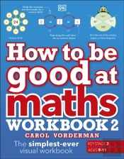 How To Be Good At Maths Workbook 2, Ages 9-11 (Key Stage 2)