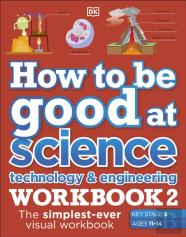 How To Be Good At Science, Technology & Engineering Workbook 2, Ages 11-14 (Key Stage 3): The Simplest-Ever Visual Workbook