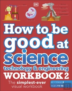 Bertrand.pt - How To Be Good At Science, Technology & Engineering Workbook 2, Ages 11-14 (Key Stage 3): The Simplest-Ever Visual Workbook