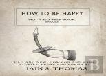 How To Be Happy: Not A Self-Help Book. Seriously.