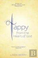 How To Be Happy...From The Heart Of God