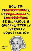 How To Be Hilarious And Quick-Witted In Everyday Conversation