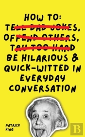 How To Be Hilarious And Quick-Witted In Everyday Conversation