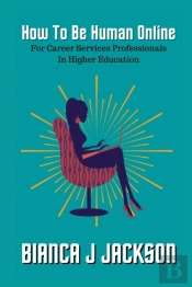 How To Be Human Online For Career Services Professionals In Higher Education