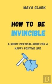 How To Be Invincible